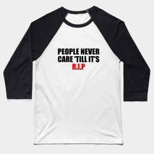 People never care 'till it's R.I.P Baseball T-Shirt